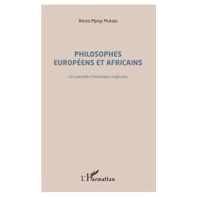 Philosophes Européens Et Africains - Les Pensées Historiales Majeures Alexis Mpoyi Mukala