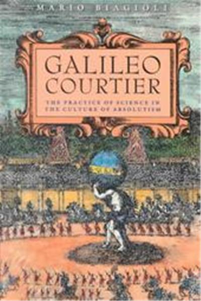 Galileo, Courtier, Science and Its Conceptual Foundations Series