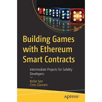 Building Games with Ethereum Smart Contracts: Intermediate Projects for Solidity Developers - [Version Originale]