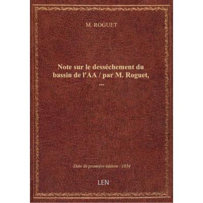 Note sur le desséchement du bassin de l'AA / par M. Roguet,...