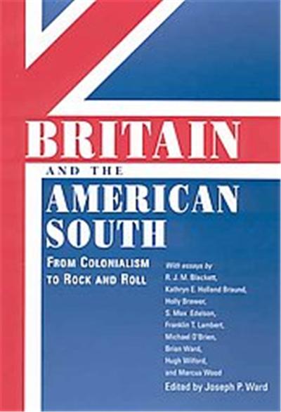 Britain and the American South, Chancellor Porter L. Fortune Symposium in Southern History Series