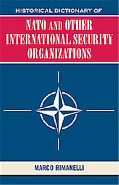 Historical Dictionary of NATO and Other International Security Organizations, Historical Dictionaries of International Organizations Series