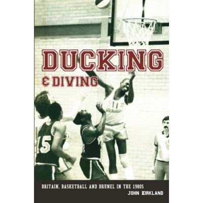 Ducking and Diving: Britain, Basketball and Brunel in the 1980s