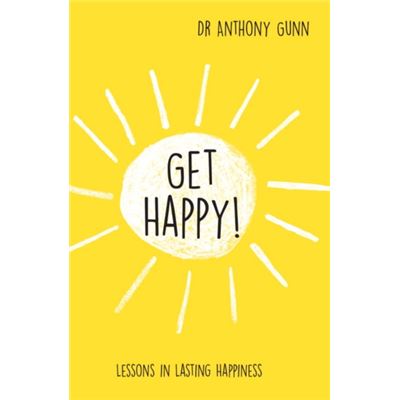 Get Happy!: Lessons In Lasting Happiness (Hardcover)