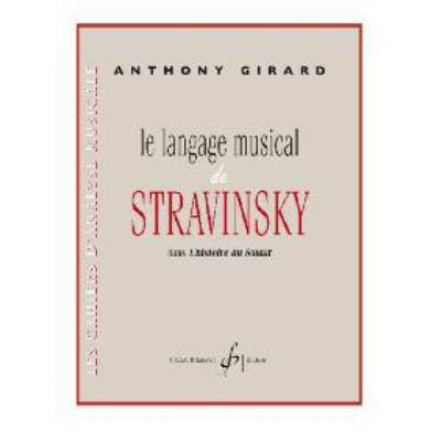 Méthodes et pédagogie BILLAUDOT GIRARD ANTHONY - LE LANGAGE MUSICAL DE STRAVINSKY DANS L'HISTOIRE DU SOLDAT Formation musicale - solfège