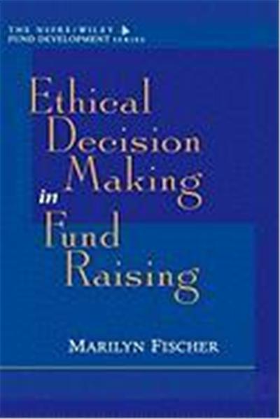 Ethical Decision Making in Fund Raising (Afp/Wiley Fund Development Series)