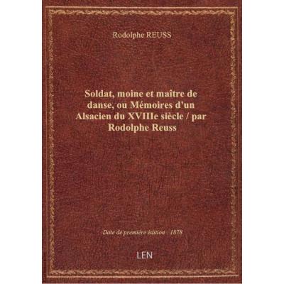 Soldat, moine et maître de danse, ou Mémoires d'un Alsacien du XVIIIe siècle / par Rodolphe Reuss