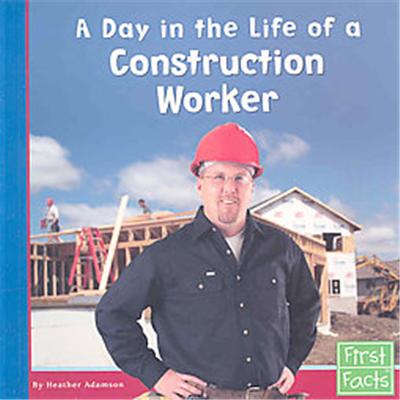 A Day in the Life of a Construction Worker, First Facts, Community Helpers at Work