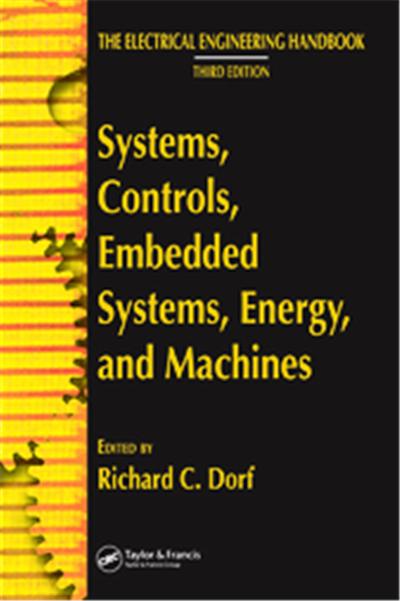 Systems, Controls, Embedded Systems, Energy And Machines, The Electrical Engineering Handbook; Third Edition