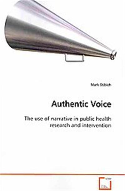 Authentic Voice the Use of Narrative in Public Health Research and Intervention