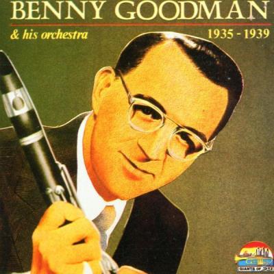 Benny Goodman And His Orchestra 1935-1939