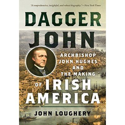 Dagger John: Archbishop John Hughes and the Making of Irish America - [Version Originale]