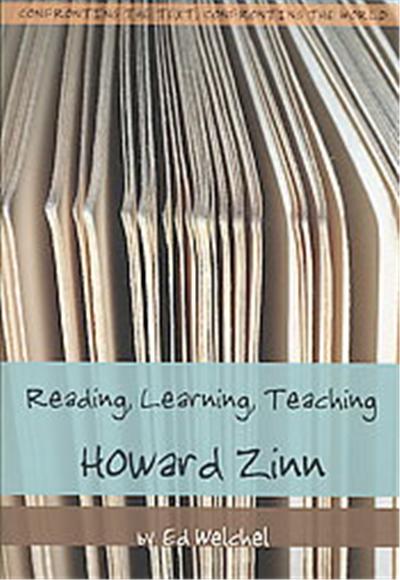 Reading, Learning, Teaching Howard Zinn, Confronting the Text, Confronting the World