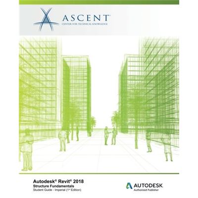 Autodesk Revit 2018 Structure Fundamentals - Imperial: Autodesk Authorized Publisher