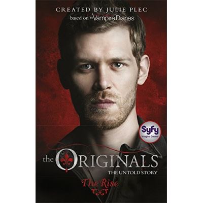 The Originals: 01: The Rise Julie Plec