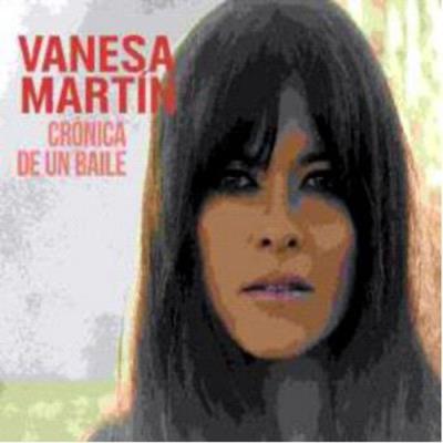 Vanesa Martin - Cronica De Un Baile