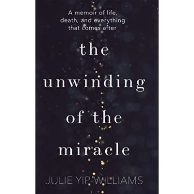 The Unwinding of the Miracle: A memoir of life, death and everything that comes after - [Version Originale]