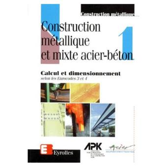 Construction Metallique Et Mixte Acier Beton - Tome 1, Calcul Et Dimensionnement Selon Les Eurocodes 3 Et 4 Pierre Bourrier - 1