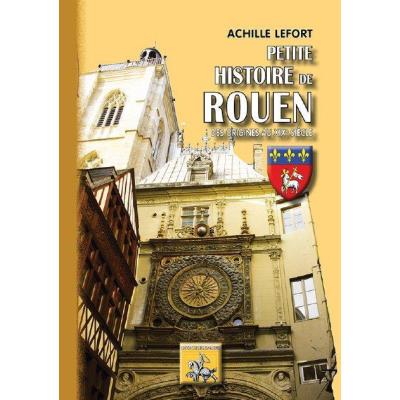Petite Histoire De Rouen , Des Origines Au Xixé Siècle