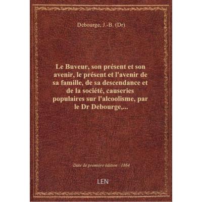Le Buveur, son présent et son avenir, le présent et l'avenir de sa famille, de sa descendance et de