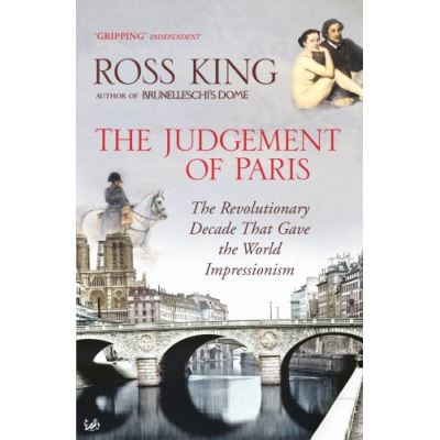 the judgement of paris the revolutionary decade that gave the world impressionism /anglais
