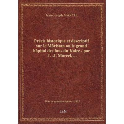 Précis historique et descriptif sur le Môristan ou le grand hôpital des fous du Kaire / par J.-J. Ma