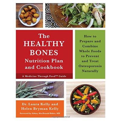The Healthy Bones Nutrition Plan and Cookbook: How to Prepare and Combine Whole Foods to Prevent and Treat Osteoporosis Naturally - [Version Originale]