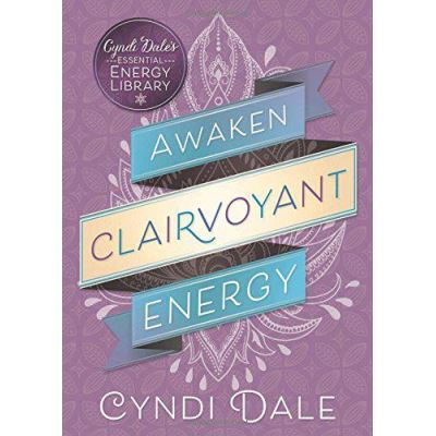 Awaken Clairvoyant Energy (Cyndi Dale's Essential Energy Library) - [Version Originale]