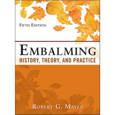 Embalming: History, Theory, And Practice, Fifth Edition (Hardcover)
