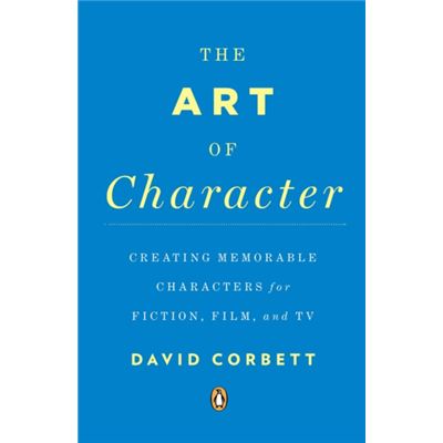 The Art Of Character: Creating Memorable Characters For Fiction, Film, And Tv (Paperback)