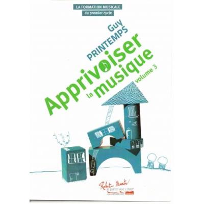 Méthodes et pédagogie ROBERT MARTIN PRINTEMPS G. - APPRIVOISER LA MUSIQUE VOLUME 3 Formation musicale - solfège