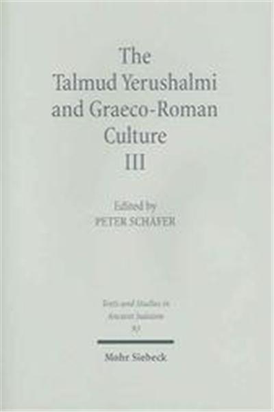 The Talmud Yerushalmi & Graeco-Roman Culture III, Text & Studies in Ancient Judaism