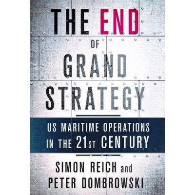 The End of Grand Strategy: US Maritime Operations in the Twenty-First Century - [Version Originale]