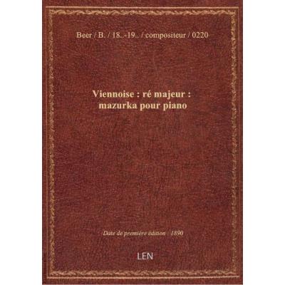 Viennoise : ré majeur : mazurka pour piano / par B. Beer,...