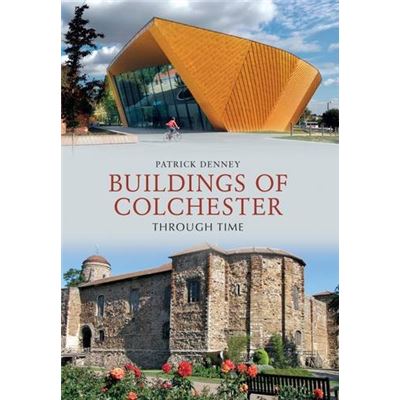 Buildings of Colchester Through Time - [Livre en VO]