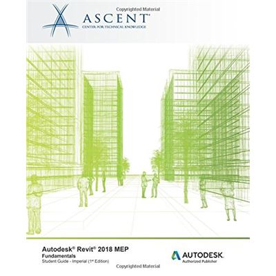 Autodesk Revit 2018 Mep Fundamentals - Imperial: Autodesk Authorized Publisher