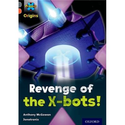 Project X Origins: Grey Book Band, Oxford Level 13: Great Escapes: Revenge Of The X-Bots! (Paperback)