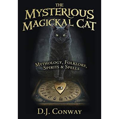 The Mysterious Magickal Cat: Mythology, Folklore, Spirits, and Spells - [Version Originale]