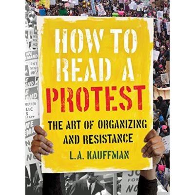 How to Read a Protest: The Art of Organizing and Resistance - [Version Originale]