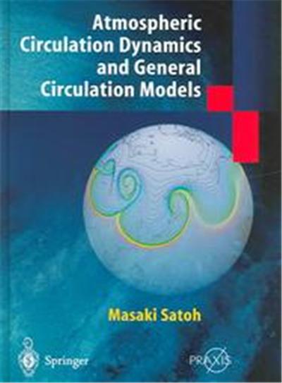 Atmospheric Circulation Dynamics and General Circulation Methods, Springer Praxis Books. Environmental Science