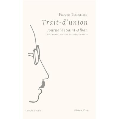 Trait-d'union, Journal de Saint-Alban. Éditoriaux, articles, notes (1950-1962)