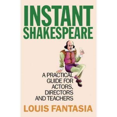 Instant Shakespeare: A Practical Guide for Actors, Directors, and Teachers