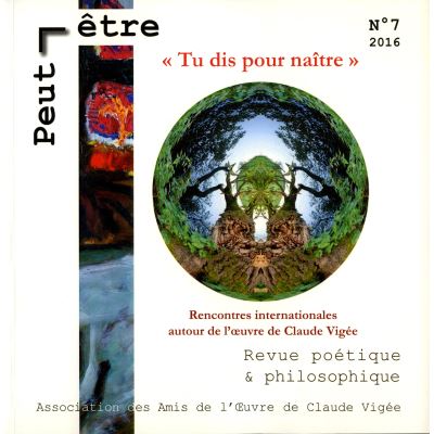 Tu dis pour naître : Rencontres internationales autour de l'oeuvre de Claude Vigée Peut-être n° 7,