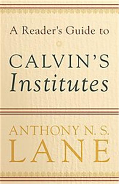 A Reader's Guide to Calvin's Institutes