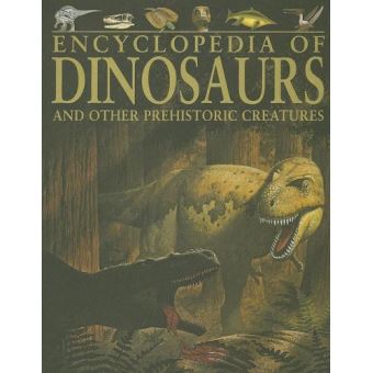 Encyclopedia Of Dinosaurs: And Other Prehistoric Creatures - Autres ...