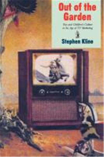 Out of the Garden: Toys, TV, and Children's Culture in the Age of Marketing