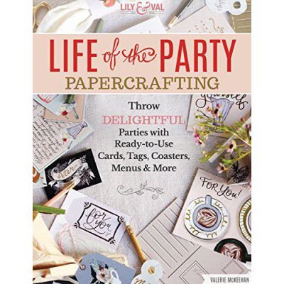 Life of the Party Papercrafting: More Than 100 Ready-To-Use Art Prints, Mini-Posters, Cards, Tags, and More - [Version Originale]