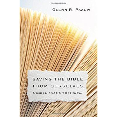 Saving the Bible from Ourselves: Learning to Read and Live the Bible Well - [Version Originale]