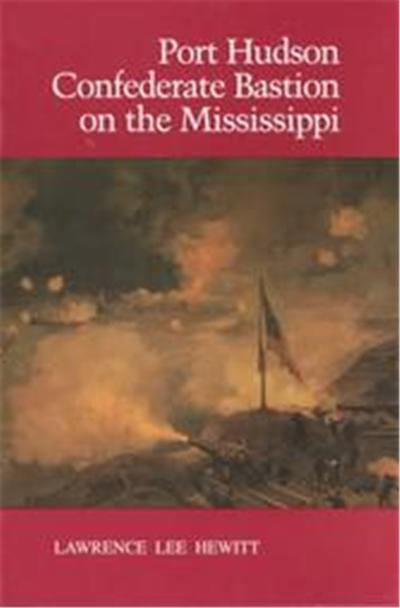 Port Hudson, Confederate Bastion on the Mississippi
