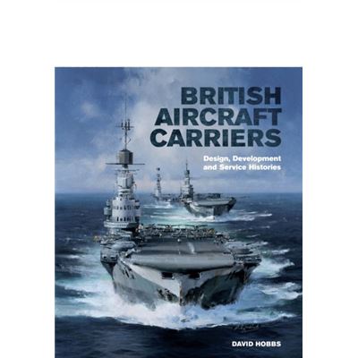 Porte-avions classe ILLUSTRIOUS (1937-41) British-Aircraft-Carriers-Design-Development-Service-Histories-Hardcover